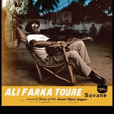 Ali Farka Touré - Savane Featuring Hypnotic Guitars and Energetic Rhythms That Transport You to the Heart of Mali